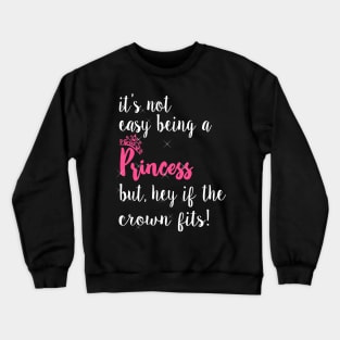 Its not easy being a princess Crewneck Sweatshirt